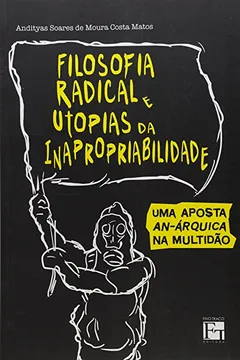 Capa do livro Filosofia Radical e Utopias da Inapropriabilidade. Uma Aposta Anárquica na Multidão