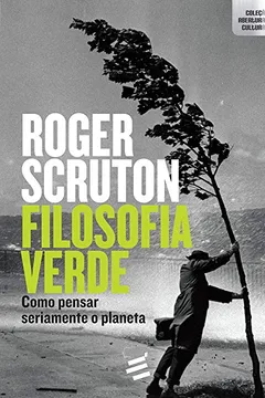 Livro Filosofia Verde. Como Pensar Seriamente o Planeta - Resumo, Resenha, PDF, etc.