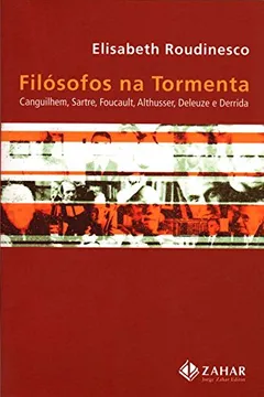 Livro Filósofos Na Tormenta. Canguilhem, Sartre, Foucault, Althusser, Deleuze E Derrida - Resumo, Resenha, PDF, etc.