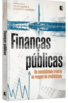 Livro Finanças Públicas. Da Contabilidade Criativa ao Resgate da Credibilidade - Resumo, Resenha, PDF, etc.