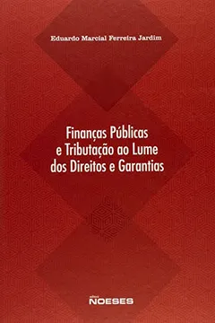 Livro Finanças Públicas e Tributação ao Lume dos Direitos e Garantias - Resumo, Resenha, PDF, etc.