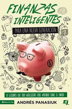 Livro Finanzas Inteligentes Para Una Nueva Generacion: 10 Lecciones Que Todo Adolescente Debe Aprender Sobre El Dinero - Resumo, Resenha, PDF, etc.