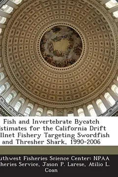 Capa do livro Fish and Invertebrate Bycatch Estimates for the California Drift Gillnet Fishery Targeting Swordfish and Thresher Shark, 1990-2006