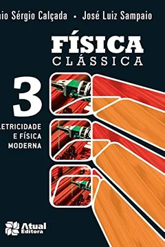 Livro Física Clássica. Eletricidade e Física Moderna - Volume 3 - Resumo, Resenha, PDF, etc.
