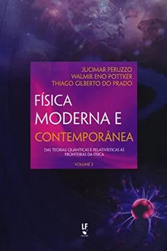 Livro Física Moderna e Contemporânea. Das Teorias Quânticas e Relativísticas às Fronteiras - Volume 2 - Resumo, Resenha, PDF, etc.