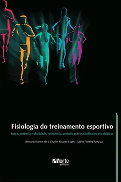 Livro Fisiologia do Treinamento Esportivo. Força, Potência, Velocidade, Resistência, Periodização e Habilidades Psicológicas - Resumo, Resenha, PDF, etc.