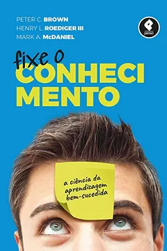 Livro Fixe o Conhecimento: A Ciência da Aprendizagem Bem-Sucedida - Resumo, Resenha, PDF, etc.