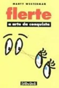 Livro Flerte. A Arte Da Conquista - Resumo, Resenha, PDF, etc.