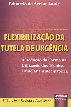 Capa do livro Flexibilização da Tutela de Urgência. A Redução da Forma na Utilização das Técnicas Cautelar e Antecipatória