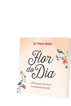 Livro Flor do Dia. Mensagens de Amor e Autoconhecimento - Resumo, Resenha, PDF, etc.