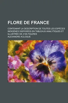 Livro Flore de France; Contenant La Description de Toutes Les Especes Indigenes Disposees En Tableaux Analytiques Et Illustree de 2165 Figures - Resumo, Resenha, PDF, etc.