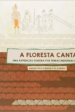 Livro Floresta Canta, A - Uma Expedicao Sonora Por Terras Indigenas Do Brasi - Resumo, Resenha, PDF, etc.