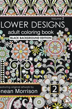 Livro Flower Designs Adult Coloring Book: Black Background Edition, Volume 2 - Resumo, Resenha, PDF, etc.