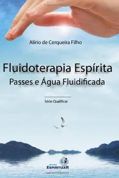Livro Fluidoterapia Espírita. Passes e Água Fluidificada - Resumo, Resenha, PDF, etc.