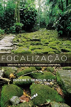 Livro Focalização. Uma Via de Acesso à Sabedoria Corporal - Resumo, Resenha, PDF, etc.