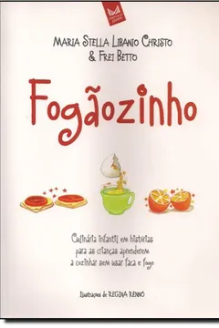 Livro Fogaozinho. Culinaria Infantil Em Historias Para As Crianças Aprenderem A Cozinhar Sem Usar A Faca - Resumo, Resenha, PDF, etc.