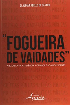 Livro Fogueira de Vaidades. A Retórica na Assistência à Criança e ao Adolescente - Resumo, Resenha, PDF, etc.