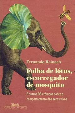 Livro Folha de Lótus, Escorregador de Mosquito e Outras 96 Crônicas Sobre o Comportamento dos Seres Vivos - Resumo, Resenha, PDF, etc.