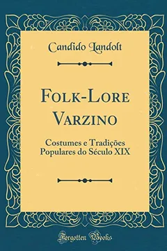 Livro Folk-Lore Varzino: Costumes e Tradições Populares do Século XIX (Classic Reprint) - Resumo, Resenha, PDF, etc.