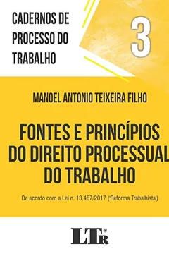Livro FONTES E PRINCÍPIOS DO DIREITO PROCESSUAL DO TRABALHO: DE ACORDO COM A LEI N. 13.467/2017 ('REFORMA TRABALHISTA') - Resumo, Resenha, PDF, etc.
