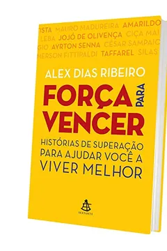 Capa do livro Força Para Vencer. Histórias de Superação Para Ajudar Você a Viver Melhor