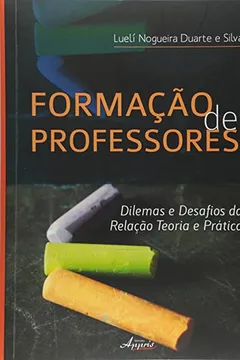 Livro Formação de Professores. Dilemas e Desafios da Relação Teoria e Prática - Resumo, Resenha, PDF, etc.