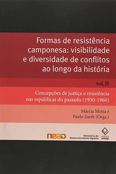 Livro Formas De Resistência : Visibilidade E Diversidade De Conflitos Ao Longo Da História. Vol. 2, Concepções De Justiça E Resistência Nas Repúblicas Do ... ( História Social Do Campesinato No Brasil ) - Resumo, Resenha, PDF, etc.