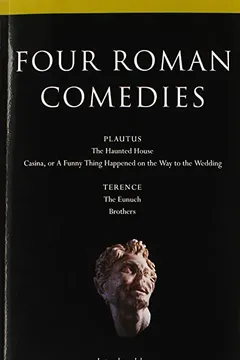 Livro Four Roman Comedies: The Haunted House/Casina, or a Funny Thing Happened on the Way to the Wedding/The Eunuch/Brothers - Resumo, Resenha, PDF, etc.