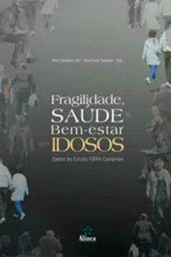 Livro Fragilidade Saude E Bem Estar Em Idosos - Dados Do Estudo Fibra Campinas - Resumo, Resenha, PDF, etc.
