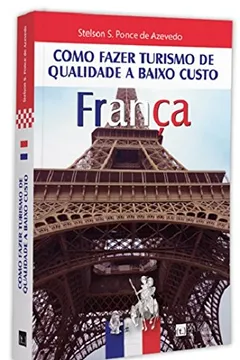 Livro França. Como Fazer Turismo de Qualidade a Baixo Custo - Resumo, Resenha, PDF, etc.