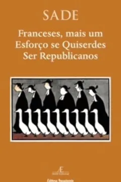 Livro Franceses, Mais Um Esforco Se Quiserdes Ser Republicanos - Resumo, Resenha, PDF, etc.