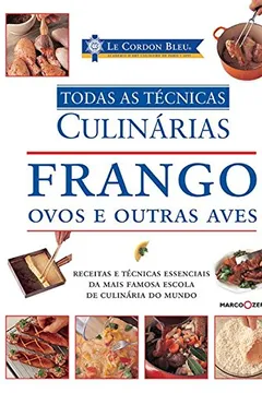 Livro Frango, Ovos e Outras Aves. Todas as Técnicas - Coleção Le Cordon Bleu - Resumo, Resenha, PDF, etc.