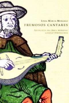 Livro Fremosos Cantares. Antologia da Lírica Medieval Galego-Portuguesa - Resumo, Resenha, PDF, etc.