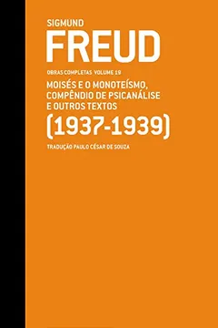 Livro Freud 19. Moisés e o Monoteísmo, Compêndio de Psicanálise e Outros Textos - Resumo, Resenha, PDF, etc.