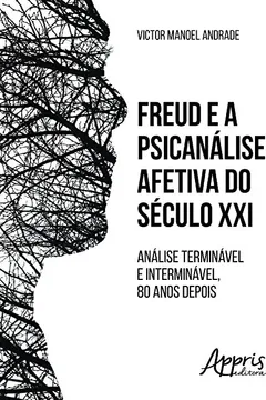 Livro Freud e a Psicanálise Afetiva do Século XXI. Análise Terminável e Interminável, 80 Anos Depois - Resumo, Resenha, PDF, etc.