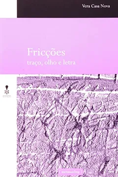 Livro Fricções. Traço, Olho e Letra - Resumo, Resenha, PDF, etc.