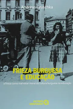 Livro Frieza Burguesa e Educação. A Frieza Como Mal-Estar Moral da Cultura Burguesa na Educação - Resumo, Resenha, PDF, etc.