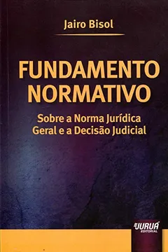 Livro Fundamento Normativo. Sobre a Norma Jurídica Geral e a Decisão Judicial - Resumo, Resenha, PDF, etc.