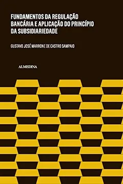 Livro Fundamentos da Regulação Bancária e a Aplicação do Princípio da Subsidiariedade - Resumo, Resenha, PDF, etc.