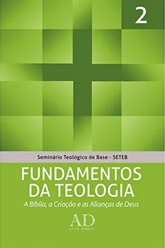 Capa do livro Fundamentos da Teologia. A Bíblia, a Criação e as Alianças de Deus - Volume 2. Coleção Seminário Teológico de Base (SETEB)