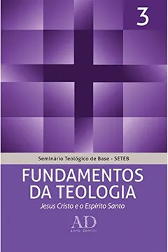 Capa do livro Fundamentos da Teologia. Jesus Cristo e o Espírito Santo - Volume 3. Coleção Seminário Teológico de Base (SETEB)