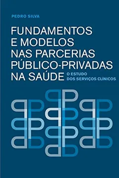 Capa do livro Fundamentos E Modelos Nas Parcerias Publico Privadas Na Saude. O Estudo Dos Servicos Clinicos