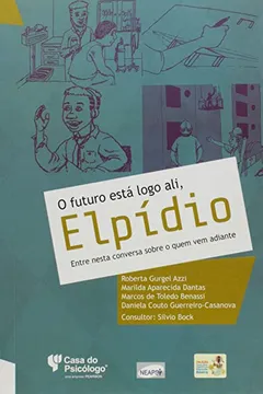 Livro Futuro Esta Logo Ali, Elpidio, O - Entre Nessa Conversa Sobre O Que Ve - Resumo, Resenha, PDF, etc.