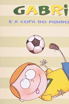 Livro Gabriel e a Copa do Mundo - Resumo, Resenha, PDF, etc.