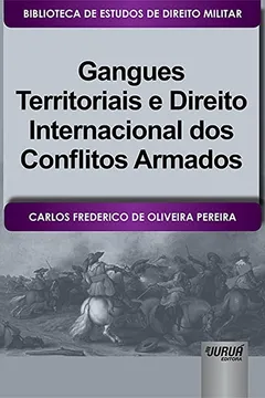 Livro Gangues Territoriais e Direito Internacional dos Conflitos Armados. Biblioteca de Estudos de Direito Militar - Resumo, Resenha, PDF, etc.