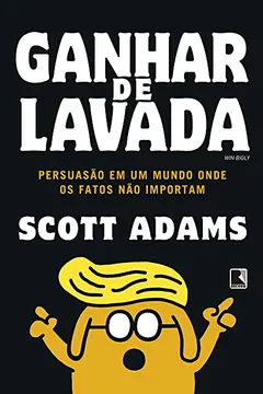 Livro Ganhar de lavada: Win Bigly - Resumo, Resenha, PDF, etc.