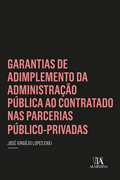 Livro Garantias de Adimplemento da Administração Pública ao Contratado nas Parcerias Público-Privadas - Resumo, Resenha, PDF, etc.