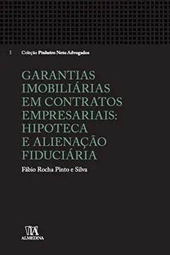 Livro Garantias Imobiliárias em Contratos Empresariais. Hipoteca e Alienação Fiduciária - Resumo, Resenha, PDF, etc.