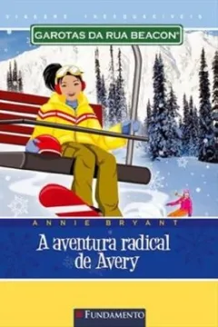 Livro Garotas da Rua Beacon Viagens Inesquecíveis. A Aventura Radical de Avery - Resumo, Resenha, PDF, etc.