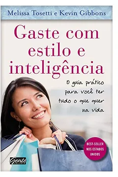 Livro Gaste Com Estilo E Inteligência. O Guia Pratico Para Você Ter Tudo O Que Quer Na Vida - Resumo, Resenha, PDF, etc.